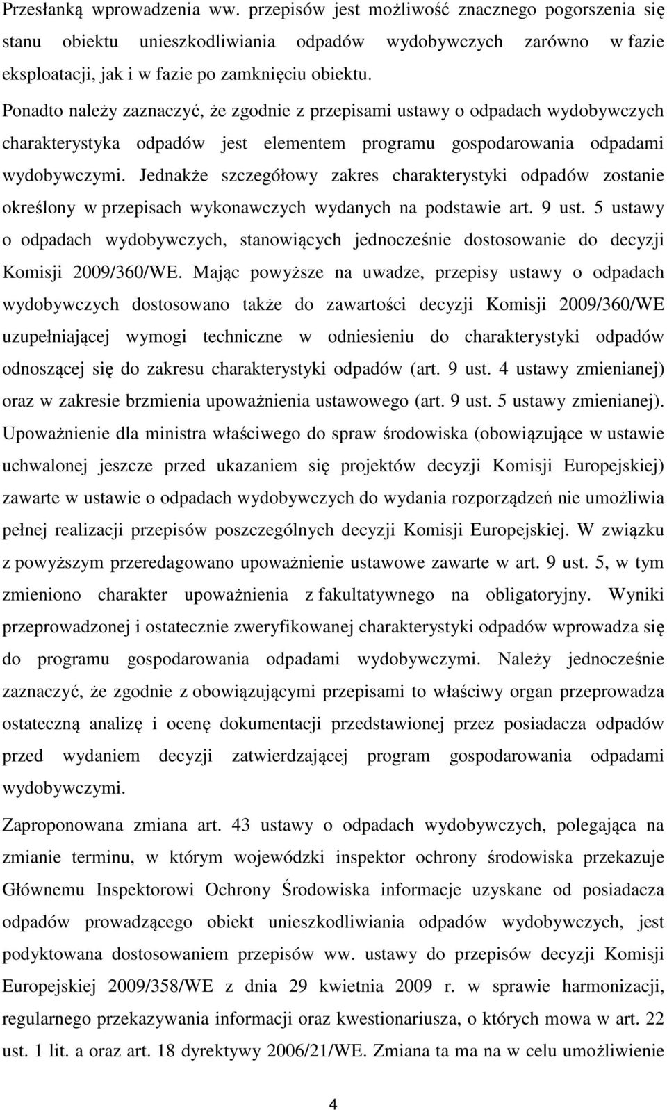 Jednakże szczegółowy zakres charakterystyki odpadów zostanie określony w przepisach wykonawczych wydanych na podstawie art. 9 ust.