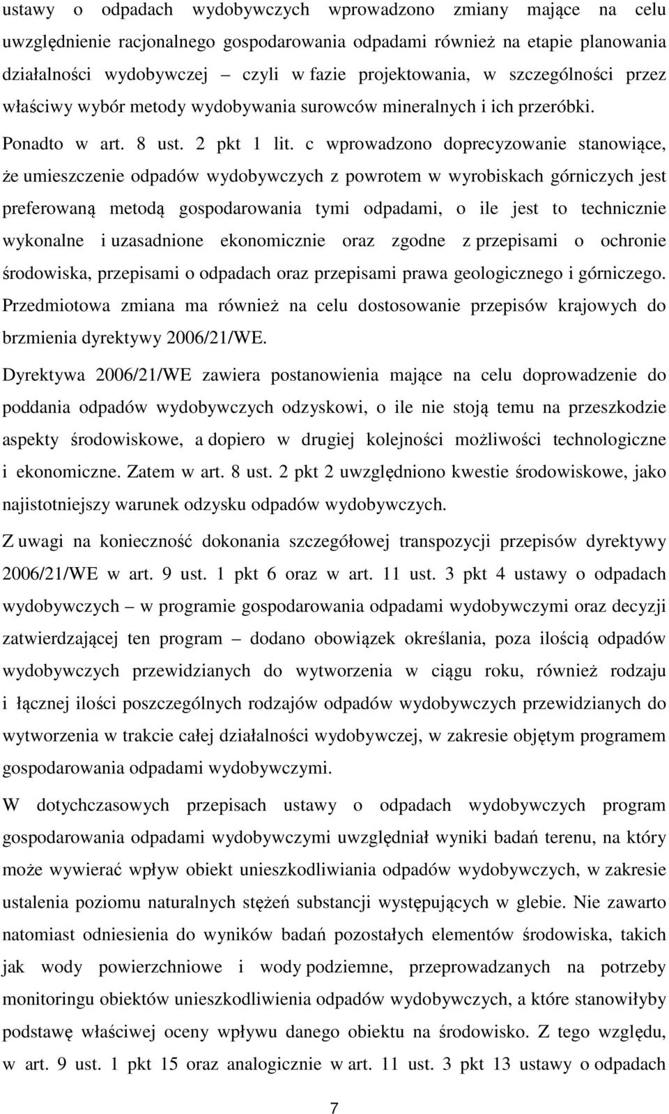 c wprowadzono doprecyzowanie stanowiące, że umieszczenie odpadów wydobywczych z powrotem w wyrobiskach górniczych jest preferowaną metodą gospodarowania tymi odpadami, o ile jest to technicznie