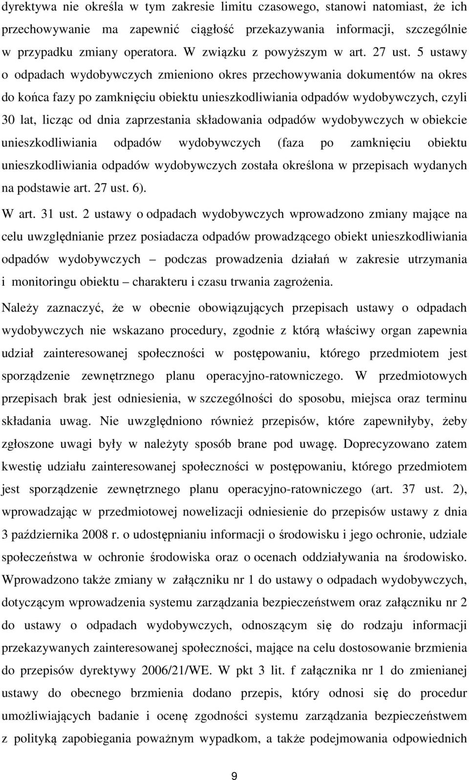 5 ustawy o odpadach wydobywczych zmieniono okres przechowywania dokumentów na okres do końca fazy po zamknięciu obiektu unieszkodliwiania odpadów wydobywczych, czyli 30 lat, licząc od dnia