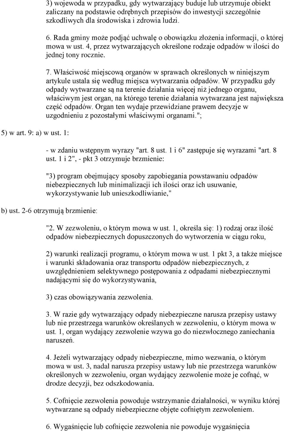 Rada gminy może podjąć uchwalę o obowiązku złożenia informacji, o której mowa w ust. 4, przez wytwarzających określone rodzaje odpadów w ilości do jednej tony rocznie. 7.