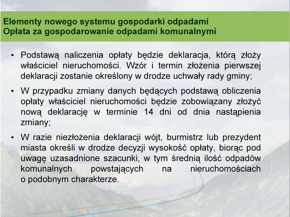 Wzór i termin złożenia pierwszej deklaracji zostanie określony w drodze uchwały rady gminy; W przypadku zmiany danych będących podstawą obliczenia opłaty właściciel