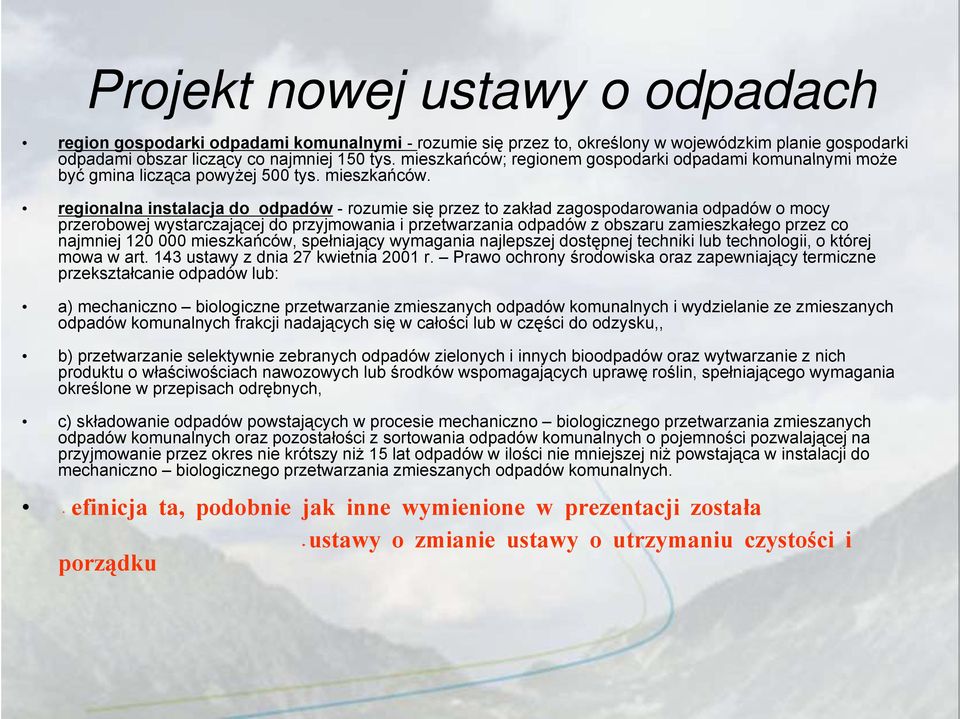 regionalna instalacja do odpadów - rozumie się przez to zakład zagospodarowania odpadów o mocy przerobowej wystarczającej do przyjmowania i przetwarzania odpadów z obszaru zamieszkałego przez co