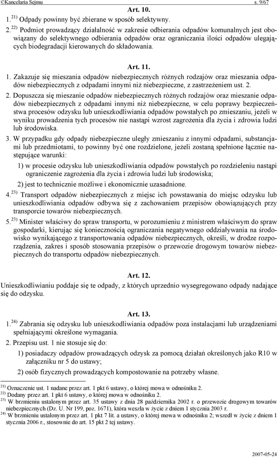 22) Podmiot prowadzący działalność w zakresie odbierania odpadów komunalnych jest obowiązany do selektywnego odbierania odpadów oraz ograniczania ilości odpadów ulegających biodegradacji kierowanych