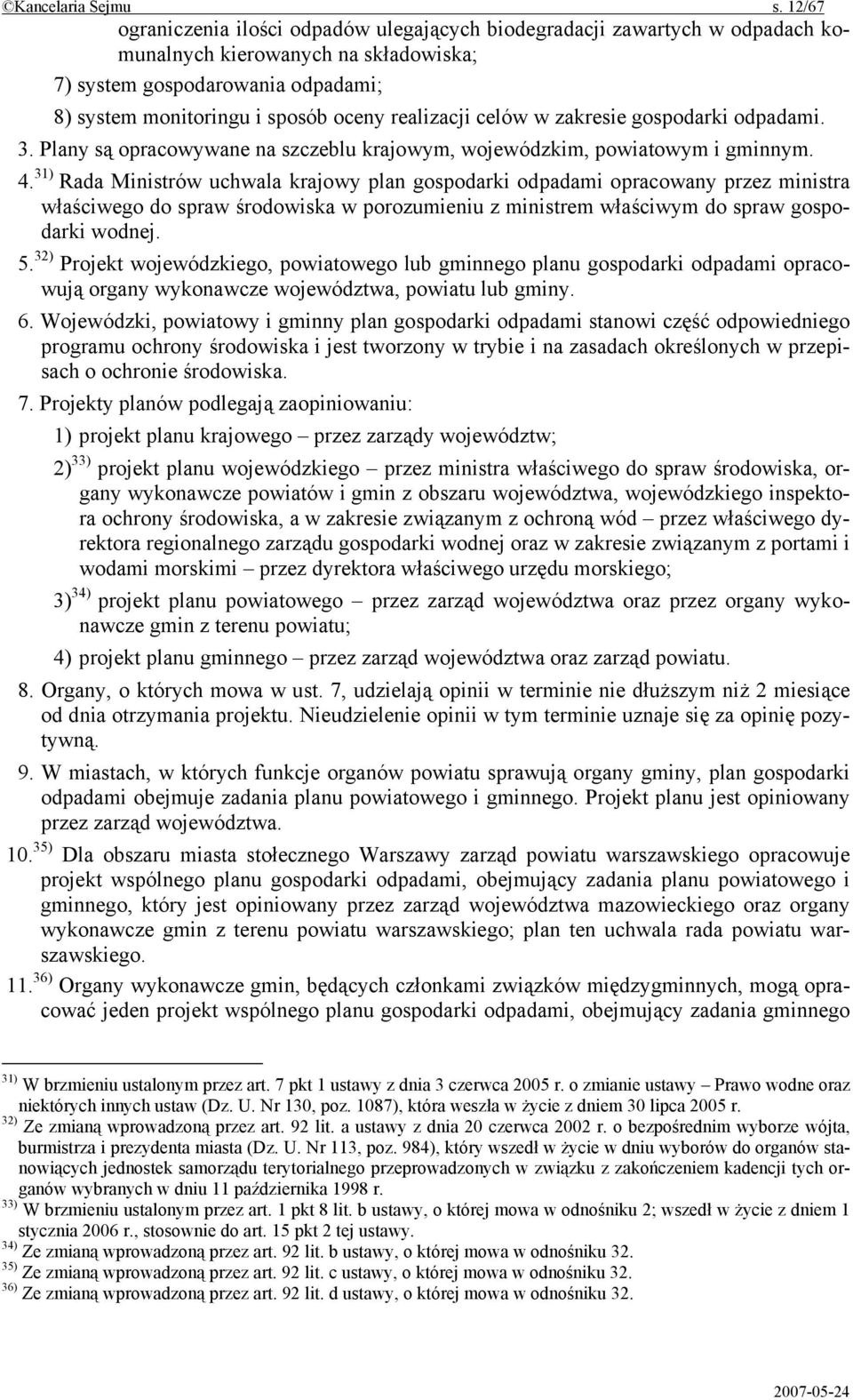 realizacji celów w zakresie gospodarki odpadami. 3. Plany są opracowywane na szczeblu krajowym, wojewódzkim, powiatowym i gminnym. 4.