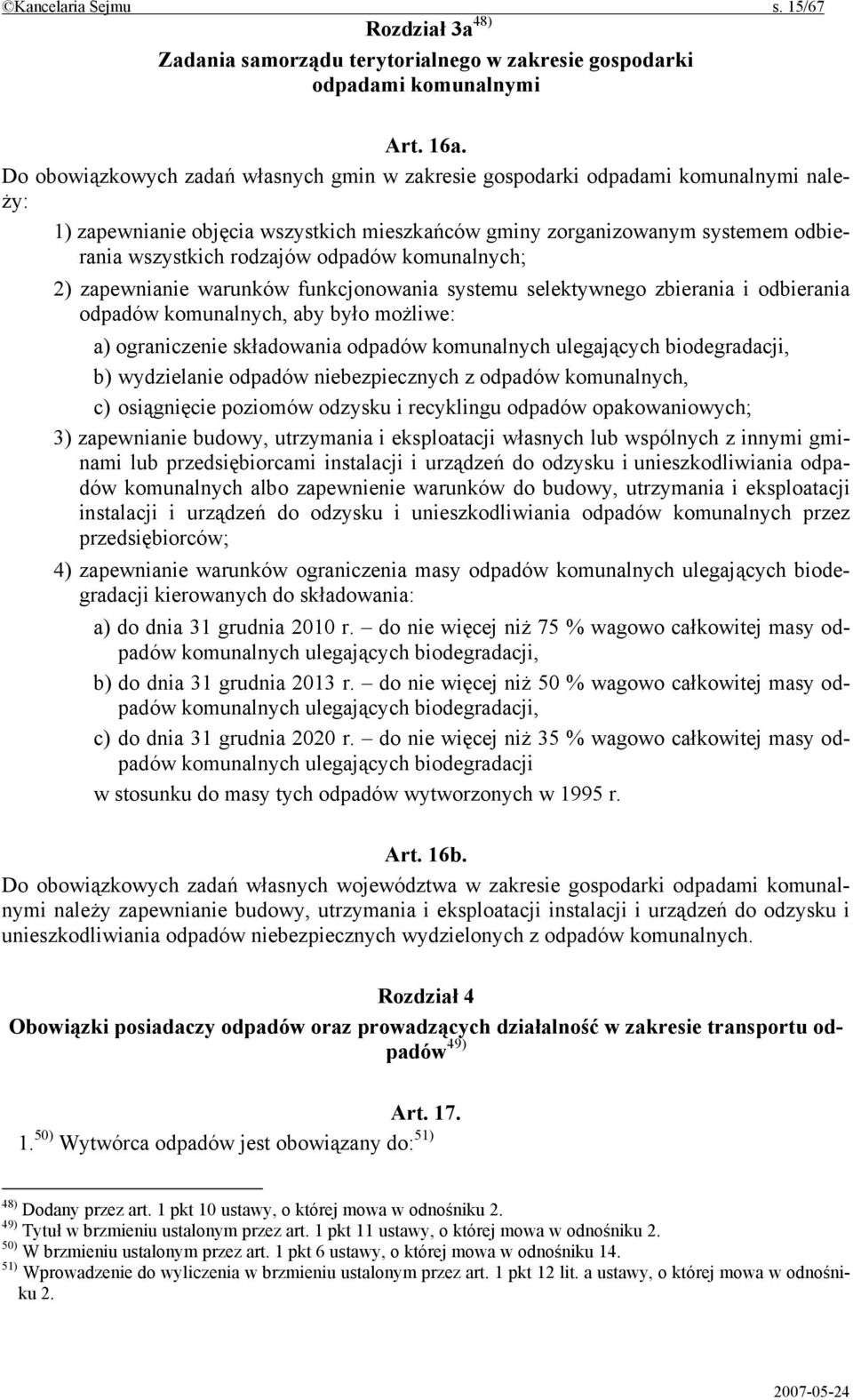 odpadów komunalnych; 2) zapewnianie warunków funkcjonowania systemu selektywnego zbierania i odbierania odpadów komunalnych, aby było możliwe: a) ograniczenie składowania odpadów komunalnych