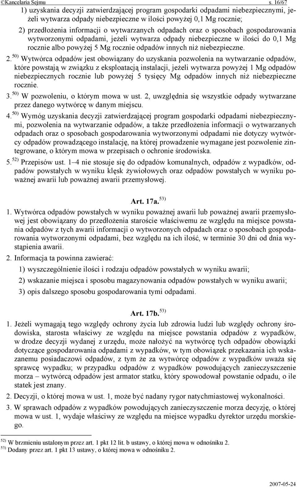 odpadach oraz o sposobach gospodarowania wytworzonymi odpadami, jeżeli wytwarza odpady niebezpieczne w ilości do 0,1 Mg rocznie albo powyżej 5 Mg rocznie odpadów innych niż niebezpieczne. 2.