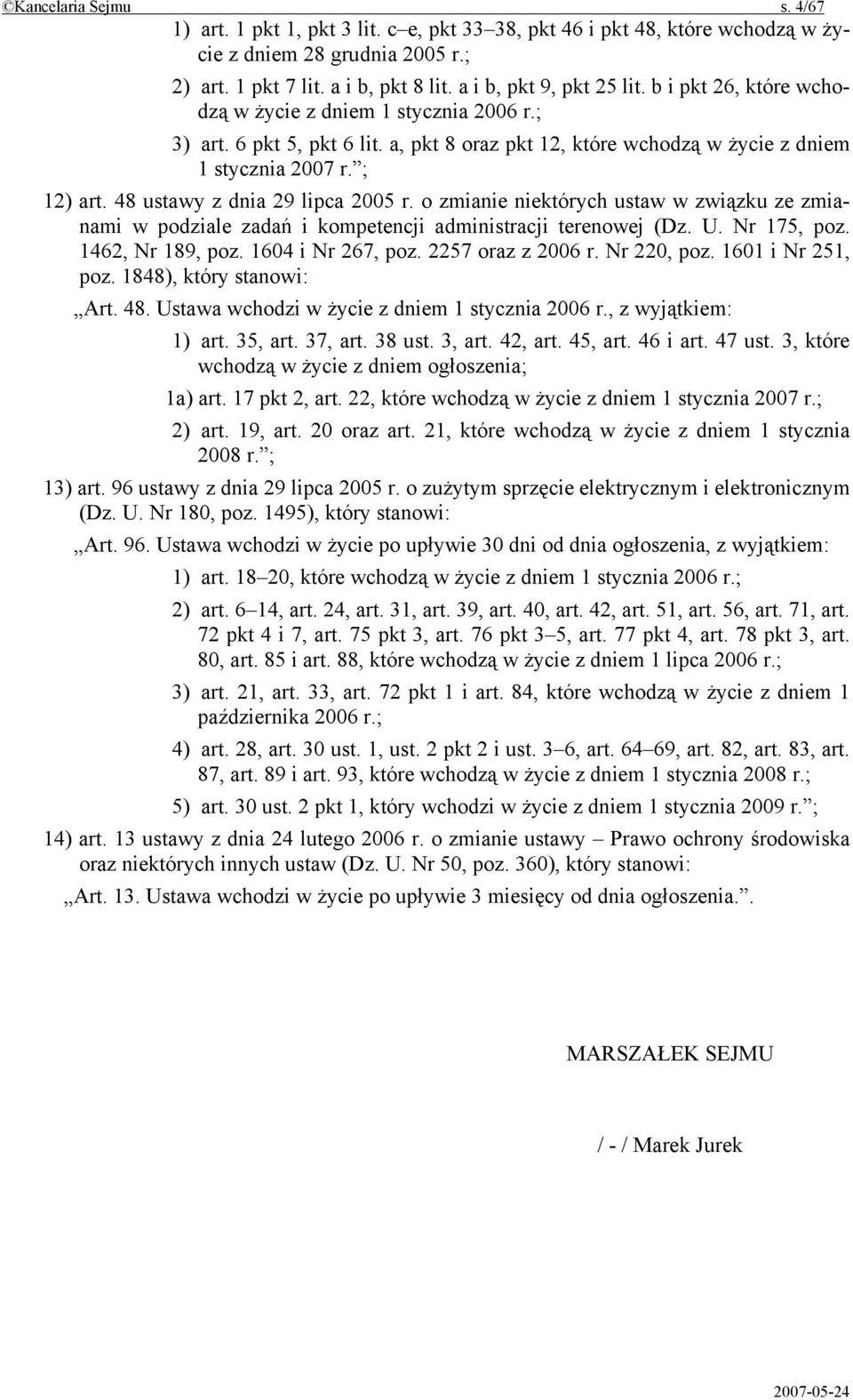 48 ustawy z dnia 29 lipca 2005 r. o zmianie niektórych ustaw w związku ze zmianami w podziale zadań i kompetencji administracji terenowej (Dz. U. Nr 175, poz. 1462, Nr 189, poz. 1604 i Nr 267, poz.