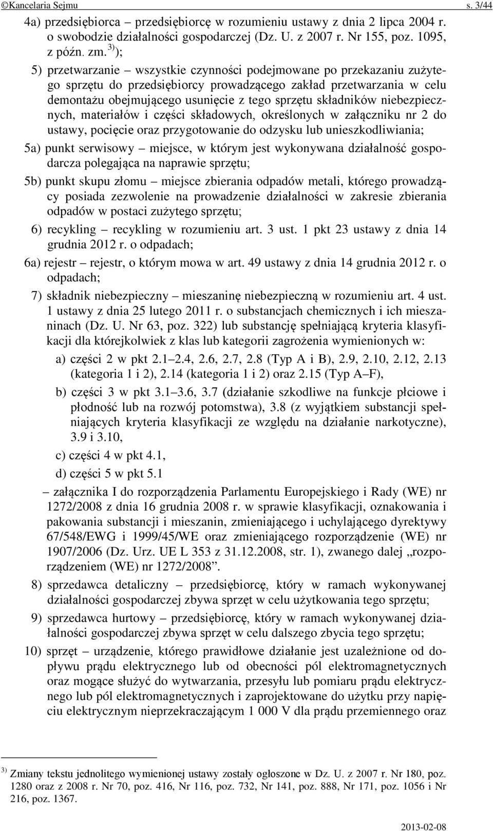 składników niebezpiecznych, materiałów i części składowych, określonych w załączniku nr 2 do ustawy, pocięcie oraz przygotowanie do odzysku lub unieszkodliwiania; 5a) punkt serwisowy miejsce, w