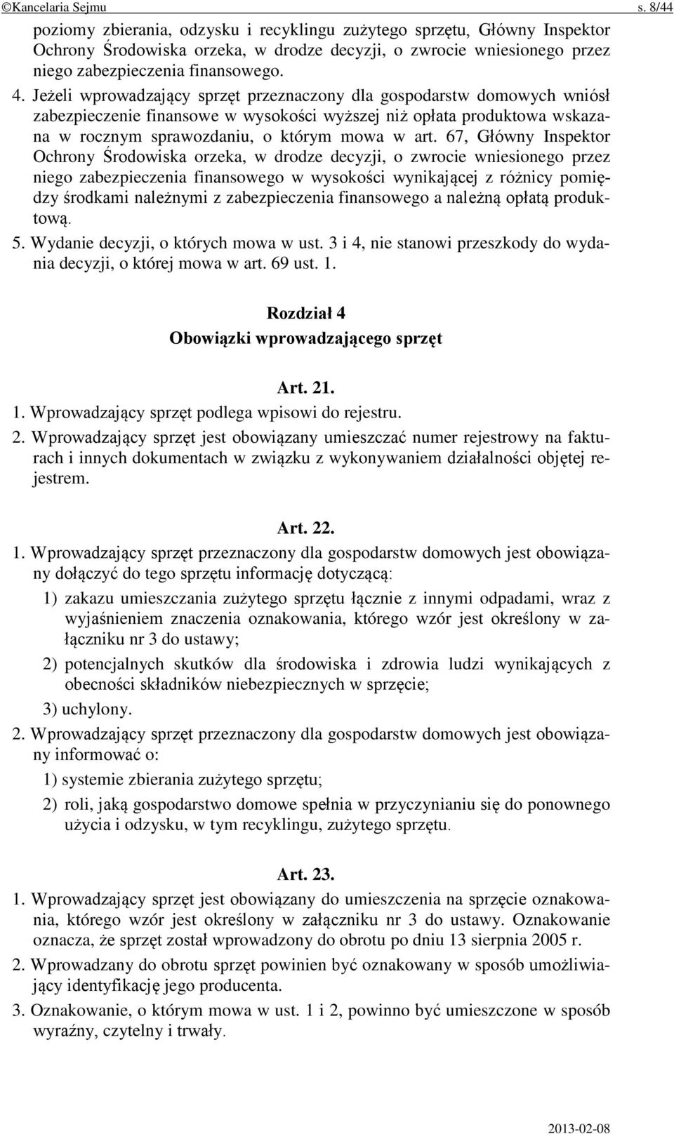 Jeżeli wprowadzający sprzęt przeznaczony dla gospodarstw domowych wniósł zabezpieczenie finansowe w wysokości wyższej niż opłata produktowa wskazana w rocznym sprawozdaniu, o którym mowa w art.