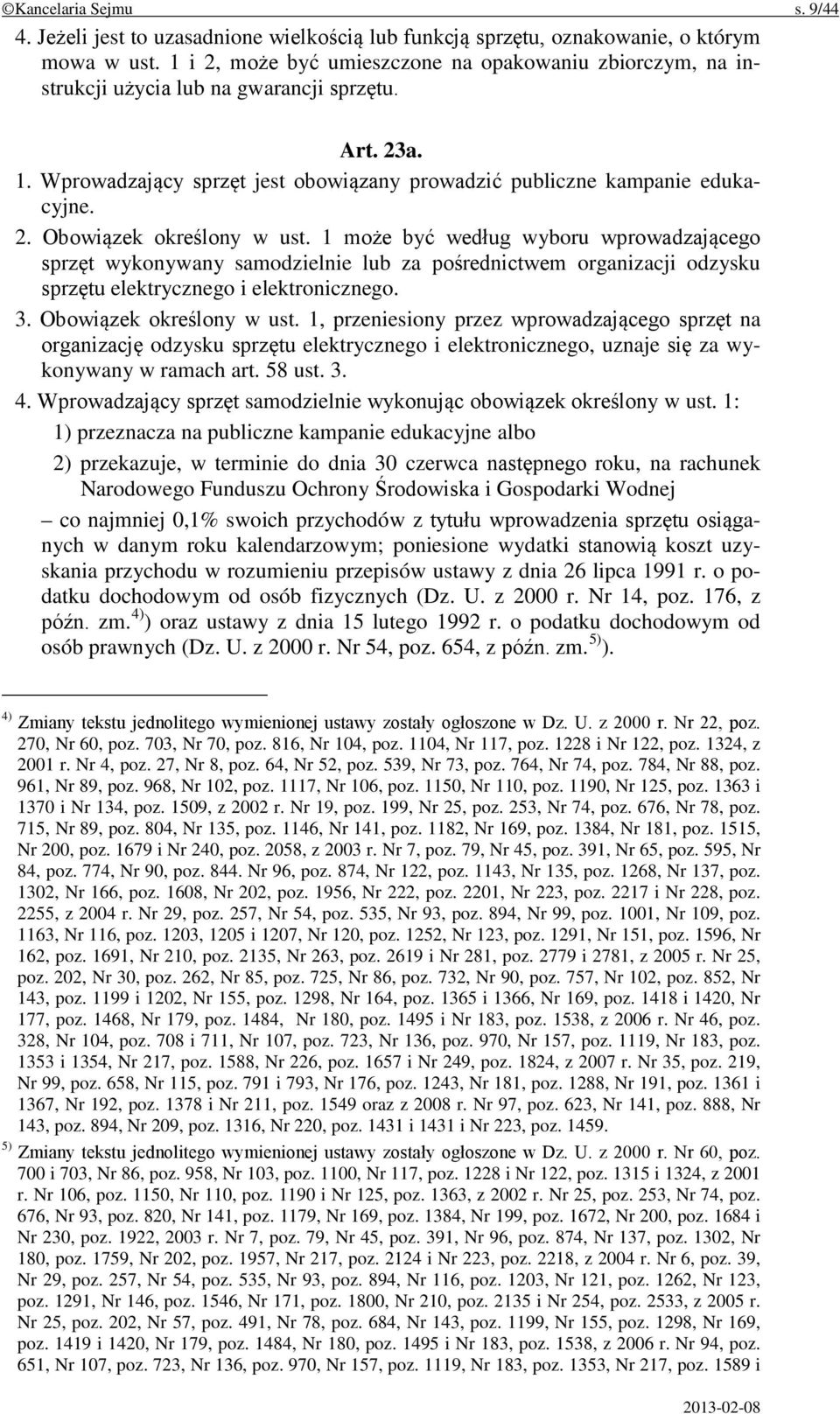 1 może być według wyboru wprowadzającego sprzęt wykonywany samodzielnie lub za pośrednictwem organizacji odzysku sprzętu elektrycznego i elektronicznego. 3. Obowiązek określony w ust.