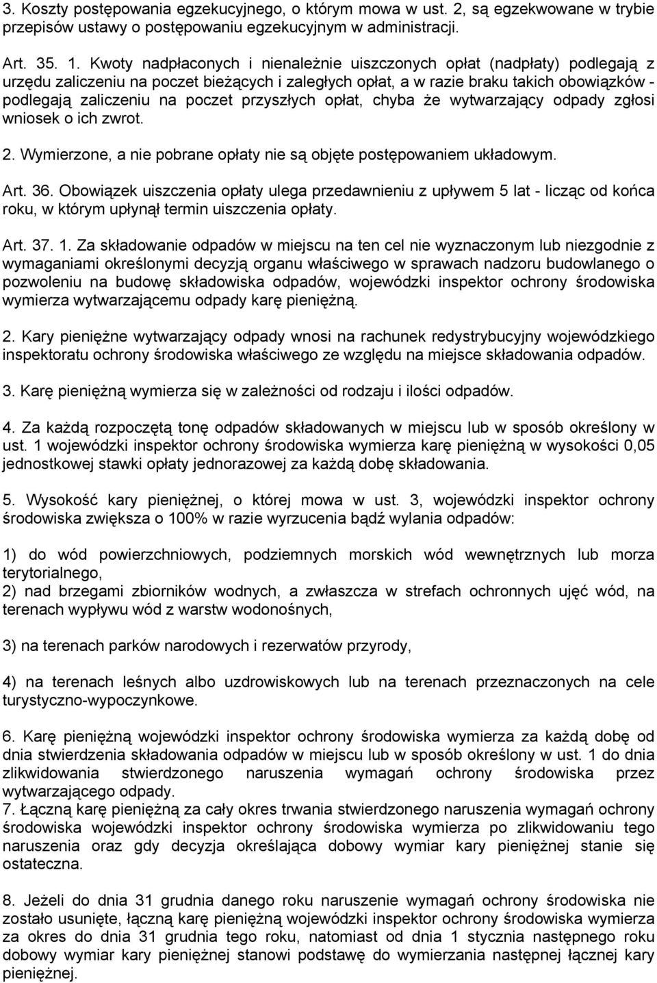 przyszłych opłat, chyba że wytwarzający odpady zgłosi wniosek o ich zwrot. 2. Wymierzone, a nie pobrane opłaty nie są objęte postępowaniem układowym. Art. 36.