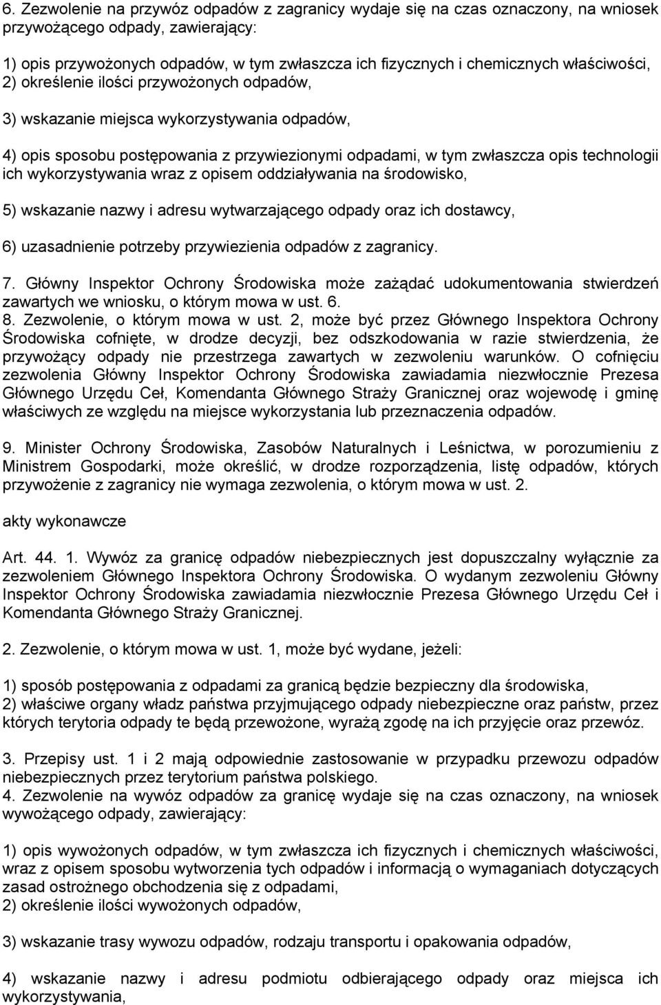 wykorzystywania wraz z opisem oddziaływania na środowisko, 5) wskazanie nazwy i adresu wytwarzającego odpady oraz ich dostawcy, 6) uzasadnienie potrzeby przywiezienia odpadów z zagranicy. 7.