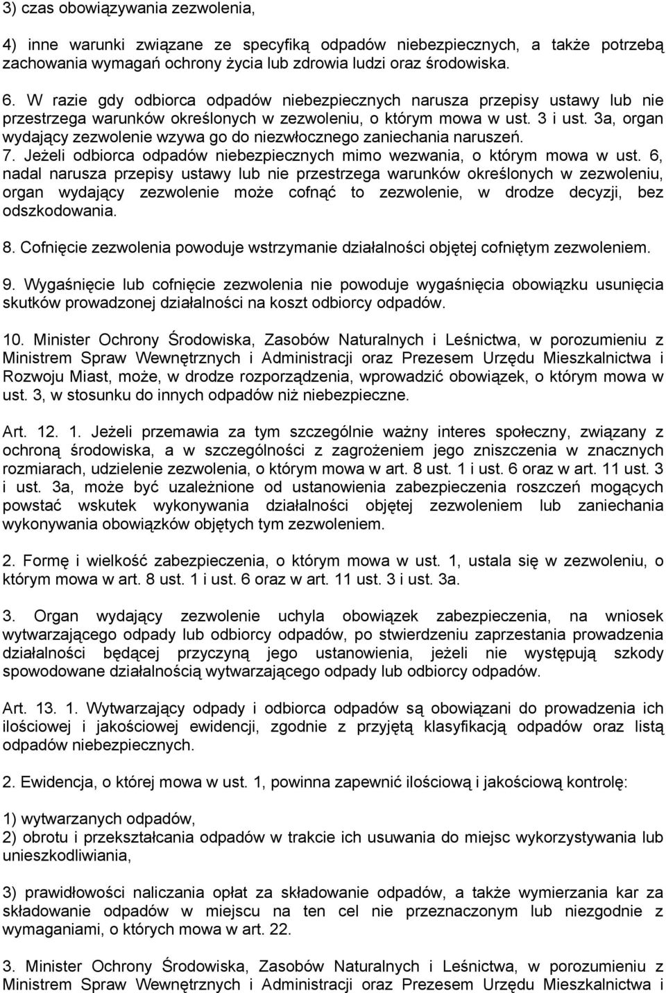 3a, organ wydający zezwolenie wzywa go do niezwłocznego zaniechania naruszeń. 7. Jeżeli odbiorca odpadów niebezpiecznych mimo wezwania, o którym mowa w ust.
