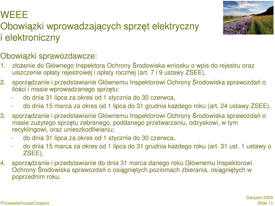 sporządzanie i przedstawianie Głównemu Inspektorowi Ochrony Środowiska sprawozdań o ilości i masie wprowadzanego sprzętu: - do dnia 31 lipca za okres od 1 stycznia do 30 czerwca, - do dnia 15 marca