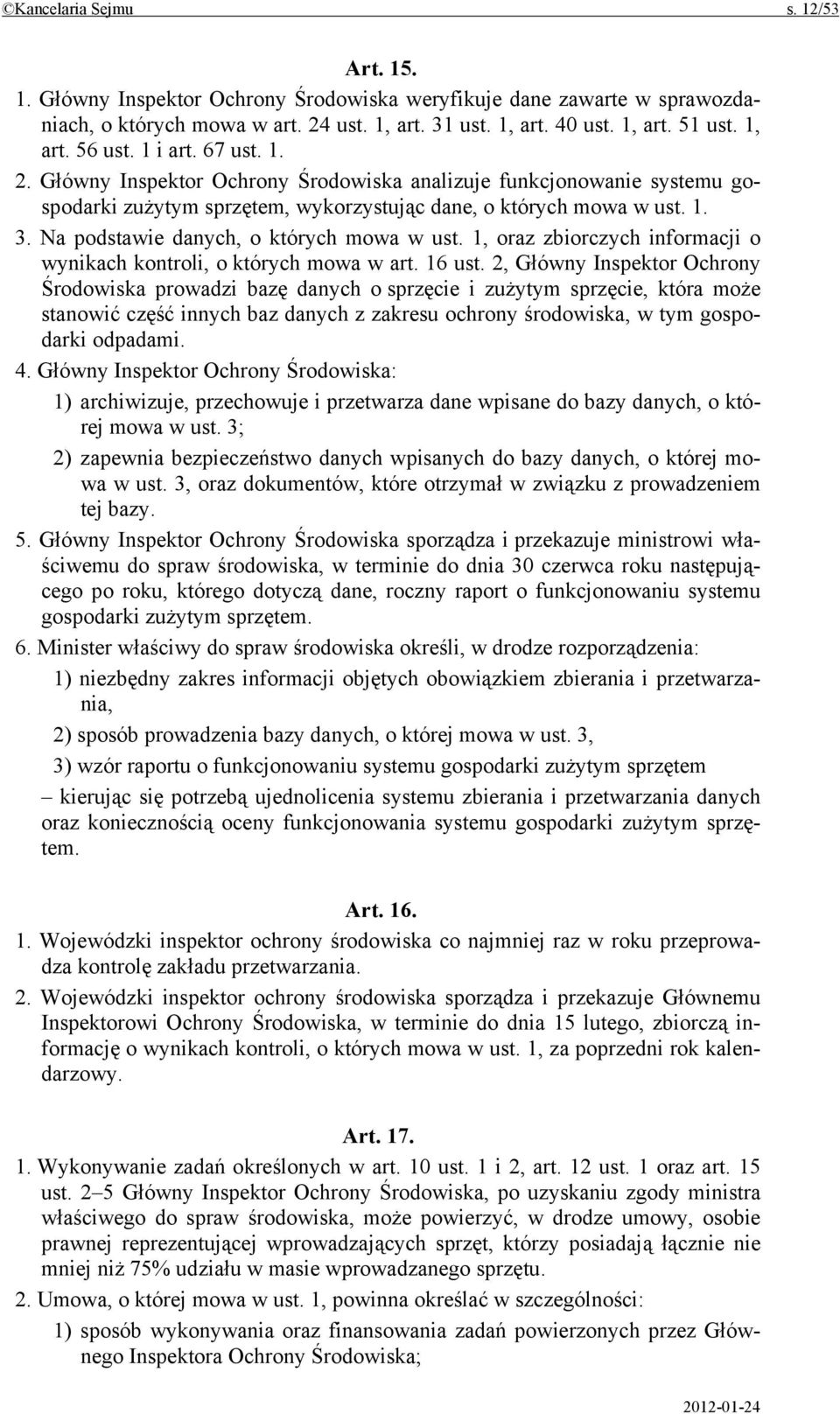 Na podstawie danych, o których mowa w ust. 1, oraz zbiorczych informacji o wynikach kontroli, o których mowa w art. 16 ust.