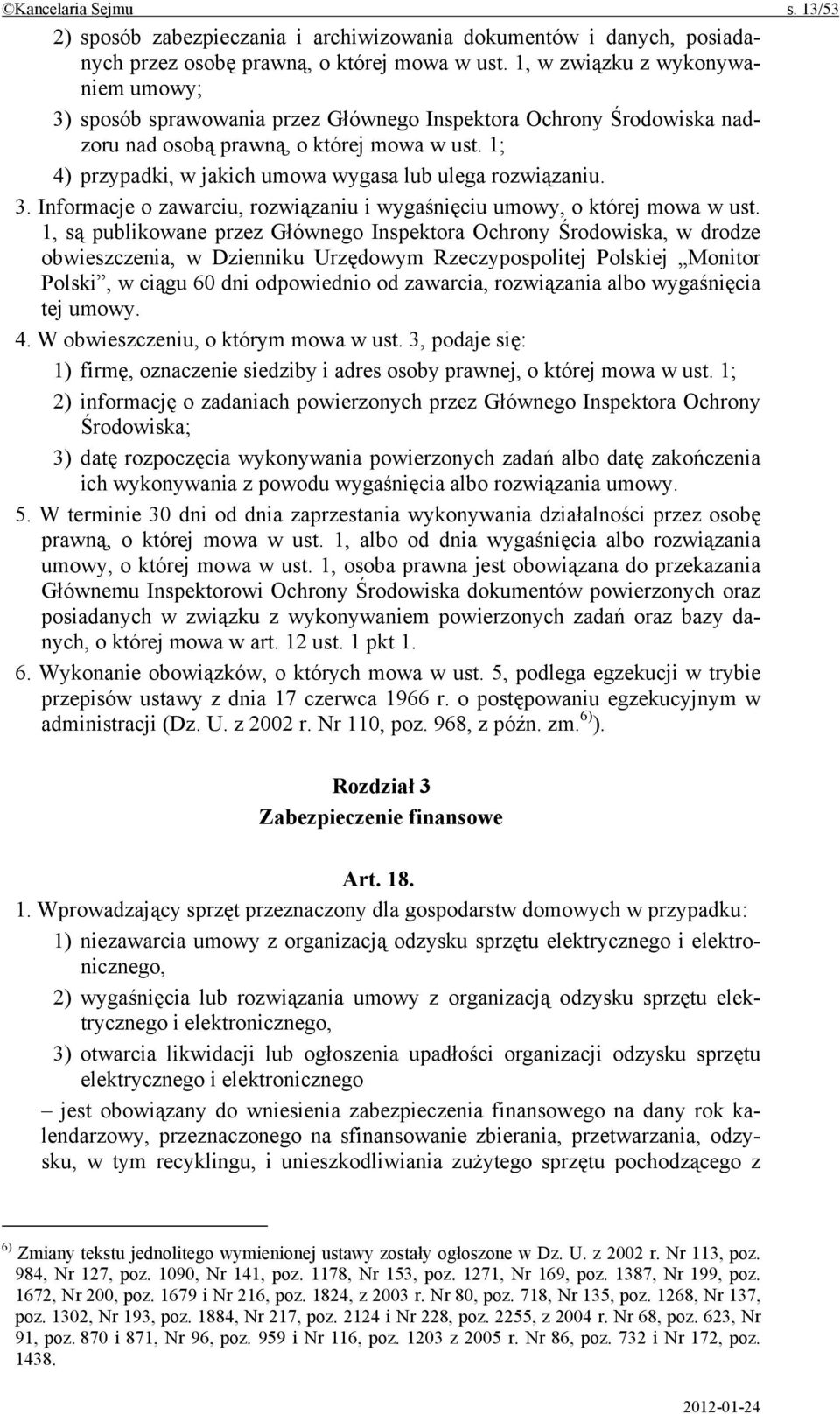 1; 4) przypadki, w jakich umowa wygasa lub ulega rozwiązaniu. 3. Informacje o zawarciu, rozwiązaniu i wygaśnięciu umowy, o której mowa w ust.