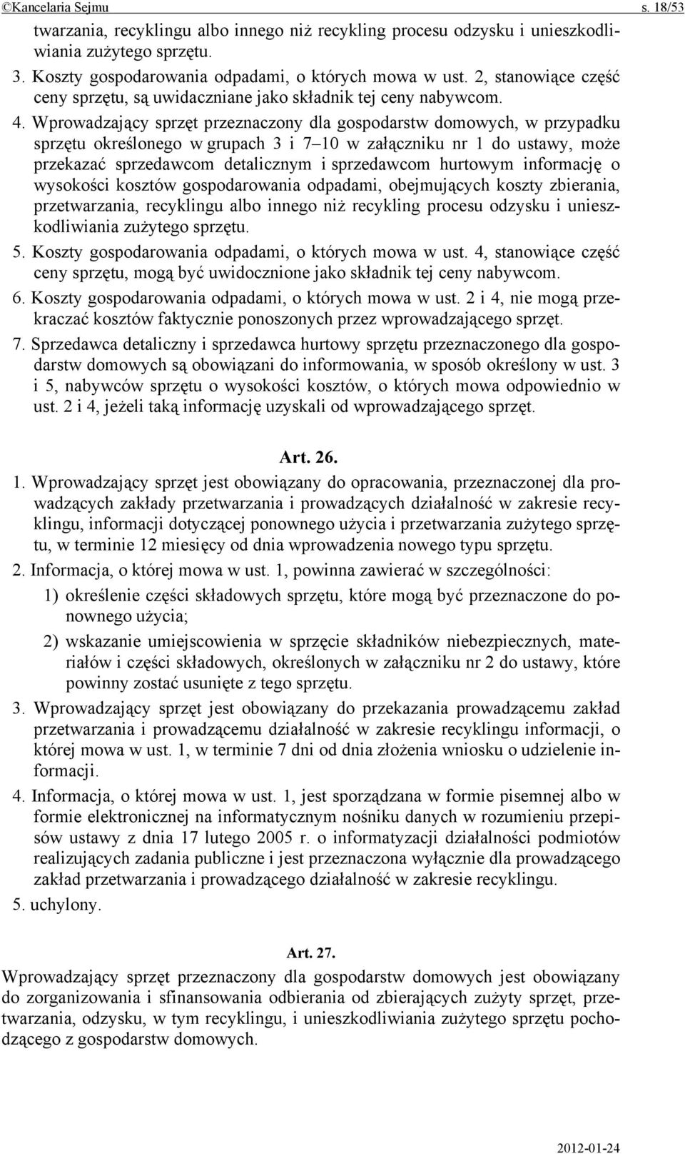 Wprowadzający sprzęt przeznaczony dla gospodarstw domowych, w przypadku sprzętu określonego w grupach 3 i 7 10 w załączniku nr 1 do ustawy, może przekazać sprzedawcom detalicznym i sprzedawcom