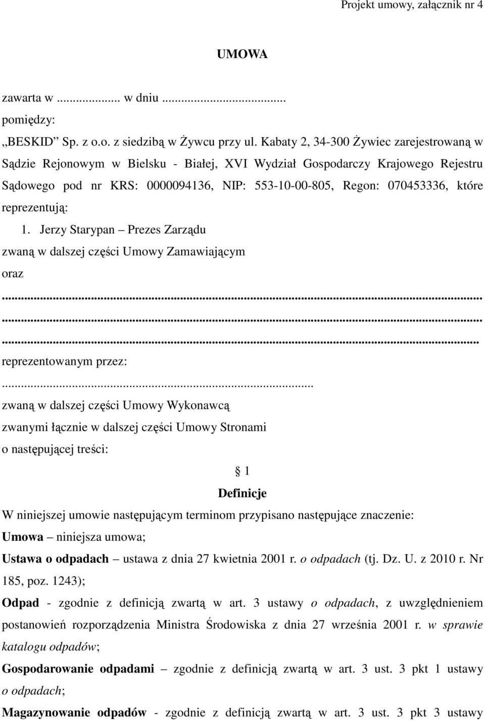 reprezentują: 1. Jerzy Starypan Prezes Zarządu zwaną w dalszej części Umowy Zamawiającym oraz......... reprezentowanym przez:.