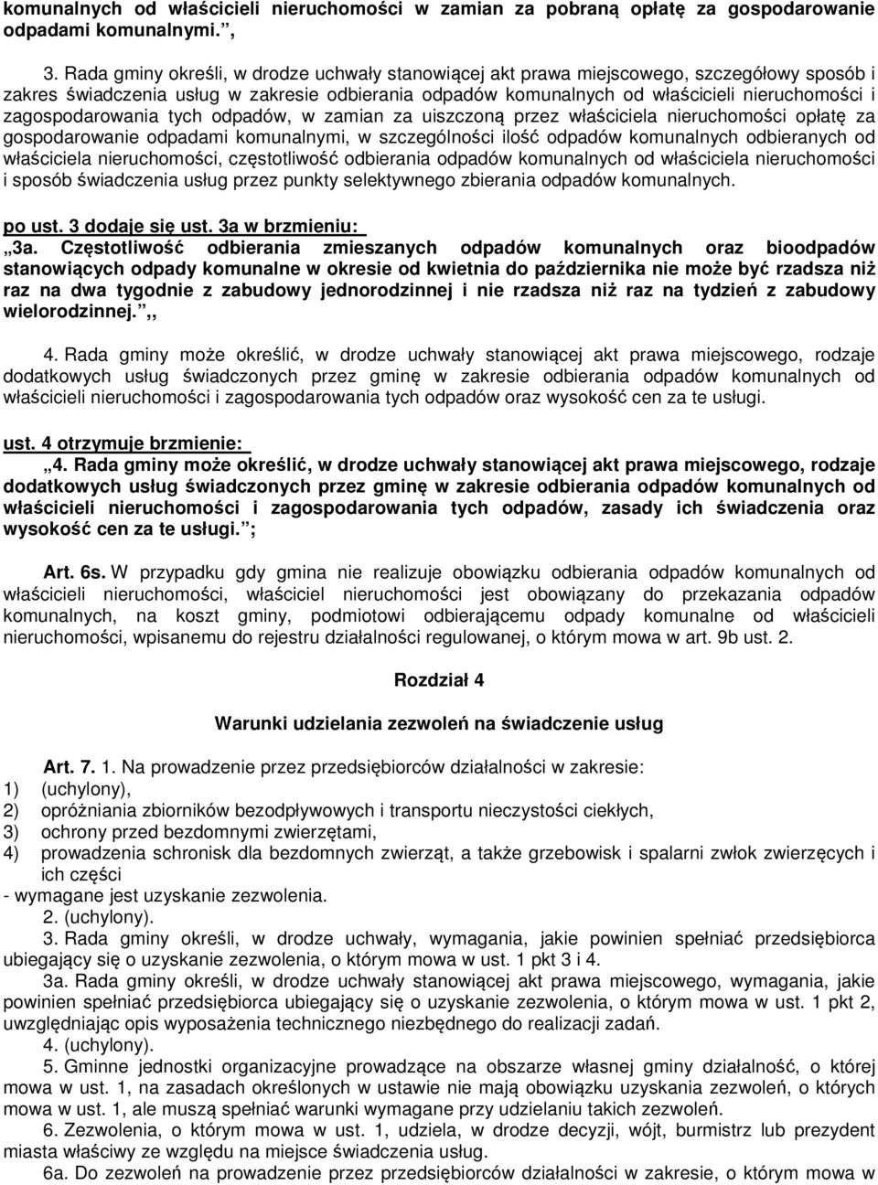 zagospodarowania tych odpadów, w zamian za uiszczoną przez właściciela nieruchomości opłatę za gospodarowanie odpadami komunalnymi, w szczególności ilość odpadów komunalnych odbieranych od