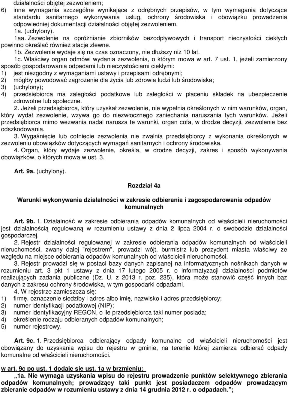 Zezwolenie na opróżnianie zbiorników bezodpływowych i transport nieczystości ciekłych powinno określać również stacje zlewne. 1b. Zezwolenie wydaje się na czas oznaczony, nie dłuższy niż 10 lat. 1c.