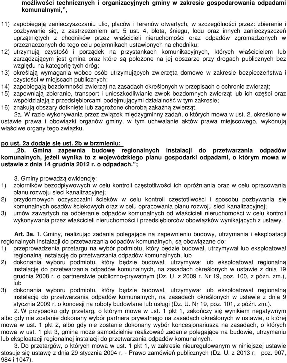 4, błota, śniegu, lodu oraz innych zanieczyszczeń uprzątniętych z chodników przez właścicieli nieruchomości oraz odpadów zgromadzonych w przeznaczonych do tego celu pojemnikach ustawionych na