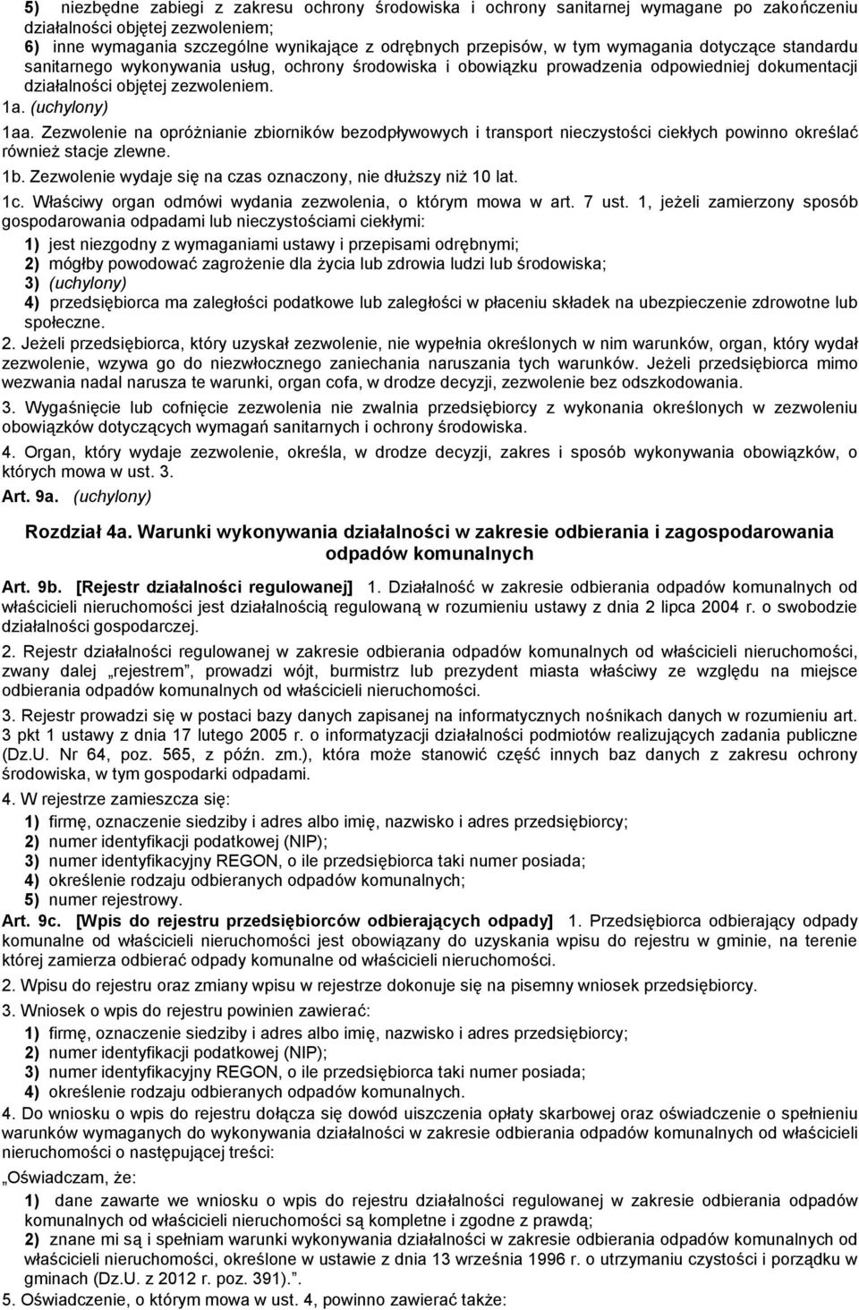 Zezwolenie na opróżnianie zbiorników bezodpływowych i transport nieczystości ciekłych powinno określać również stacje zlewne. 1b. Zezwolenie wydaje się na czas oznaczony, nie dłuższy niż 10 lat. 1c.