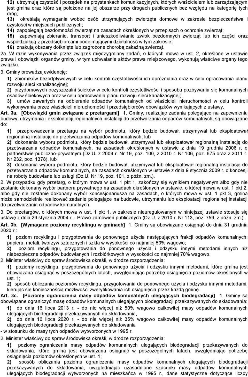 określonych w przepisach o ochronie zwierząt; 15) zapewniają zbieranie, transport i unieszkodliwianie zwłok bezdomnych zwierząt lub ich części oraz współdziałają z przedsiębiorcami podejmującymi