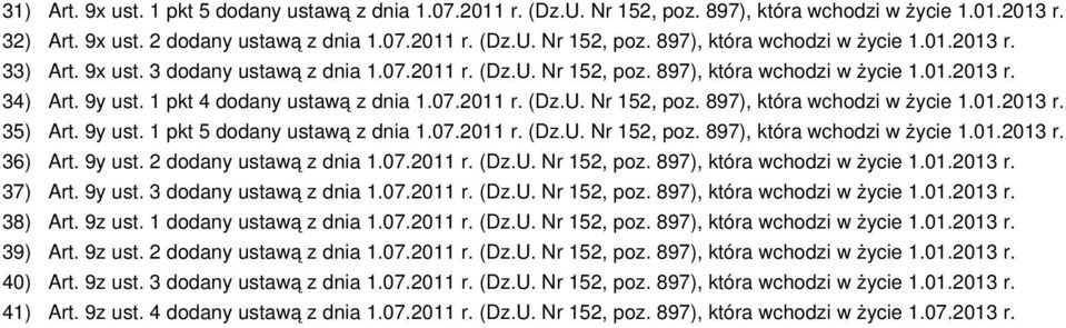 9y ust. 1 pkt 5 dodany ustawą z dnia 1.07.2011 r. (Dz.U. Nr 152, poz. 897), która wchodzi w życie 1.01.2013 r. 36) Art. 9y ust. 2 dodany ustawą z dnia 1.07.2011 r. (Dz.U. Nr 152, poz. 897), która wchodzi w życie 1.01.2013 r. 37) Art.