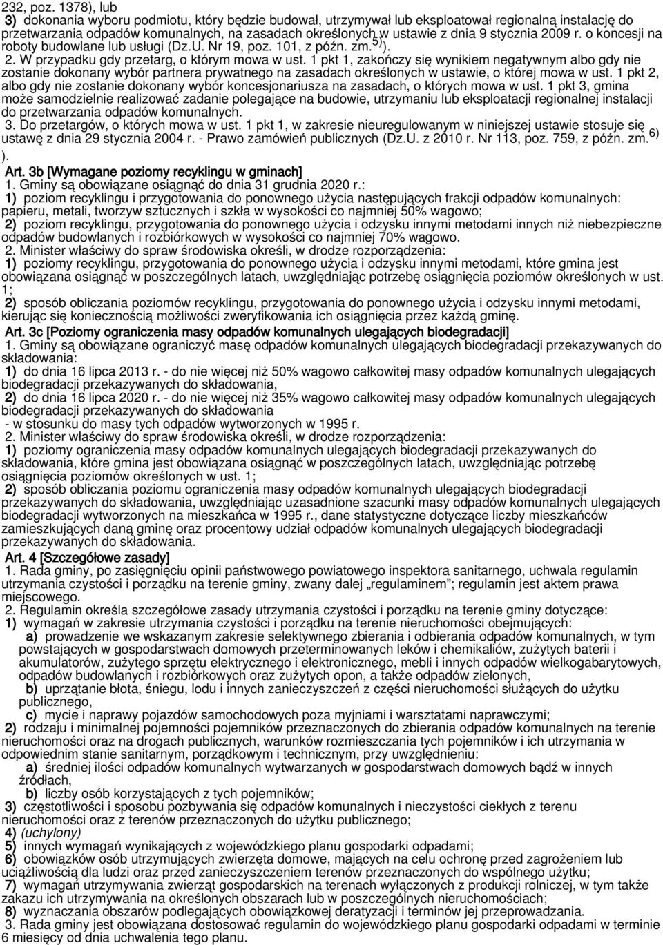 stycznia 2009 r. o koncesji na roboty budowlane lub usługi (Dz.U. Nr 19, poz. 101, z późn. zm. 5) ). 2. W przypadku gdy przetarg, o którym mowa w ust.