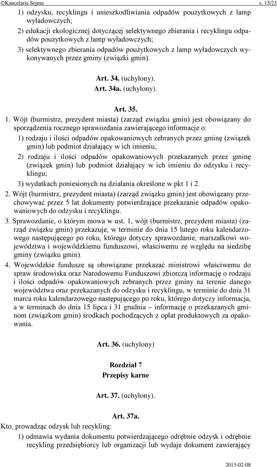 wyładowczych; 3) selektywnego zbierania odpadów poużytkowych z lamp wyładowczych wykonywanych przez gminy (związki gmin). Art. 34. (uchylony). Art. 34a. (uchylony). Art. 35. 1.