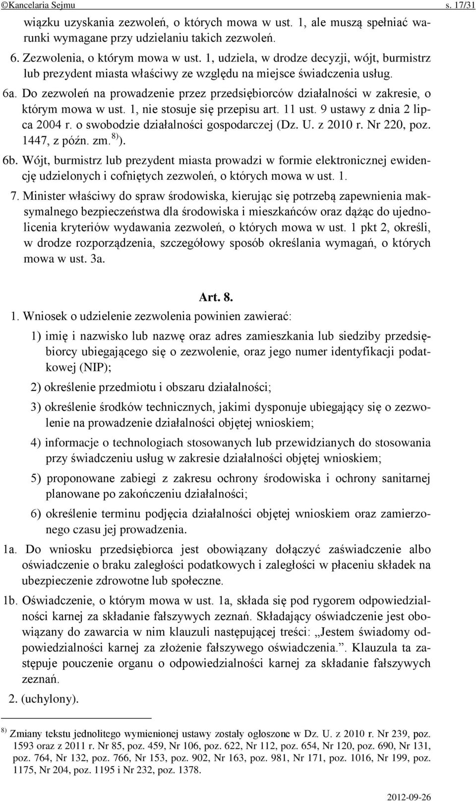 Do zezwoleń na prowadzenie przez przedsiębiorców działalności w zakresie, o którym mowa w ust. 1, nie stosuje się przepisu art. 11 ust. 9 ustawy z dnia 2 lipca 2004 r.