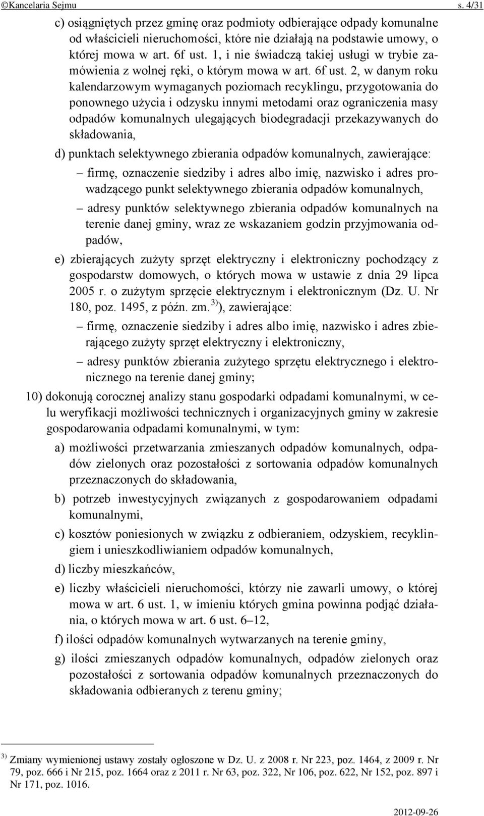 2, w danym roku kalendarzowym wymaganych poziomach recyklingu, przygotowania do ponownego użycia i odzysku innymi metodami oraz ograniczenia masy odpadów komunalnych ulegających biodegradacji