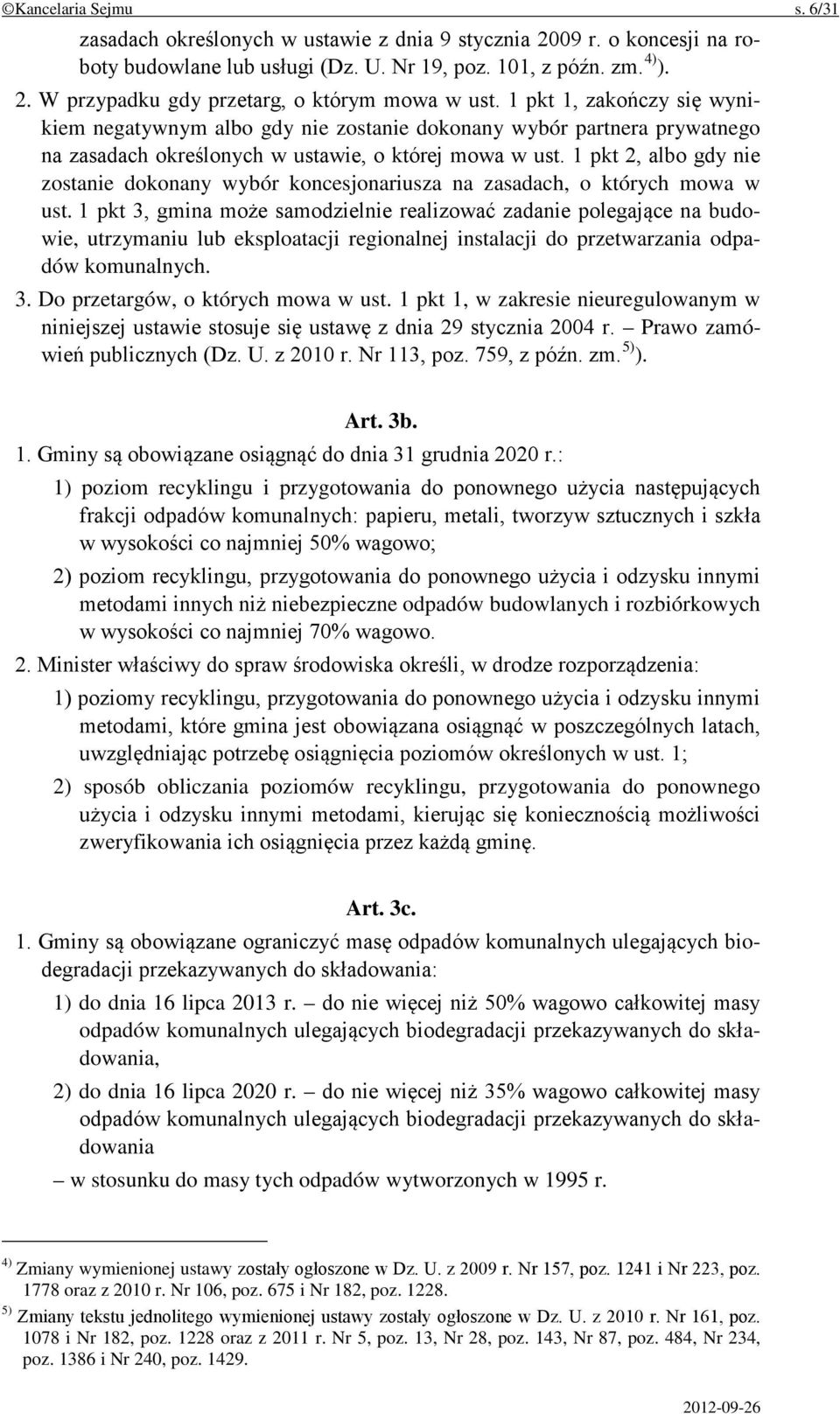 1 pkt 2, albo gdy nie zostanie dokonany wybór koncesjonariusza na zasadach, o których mowa w ust.