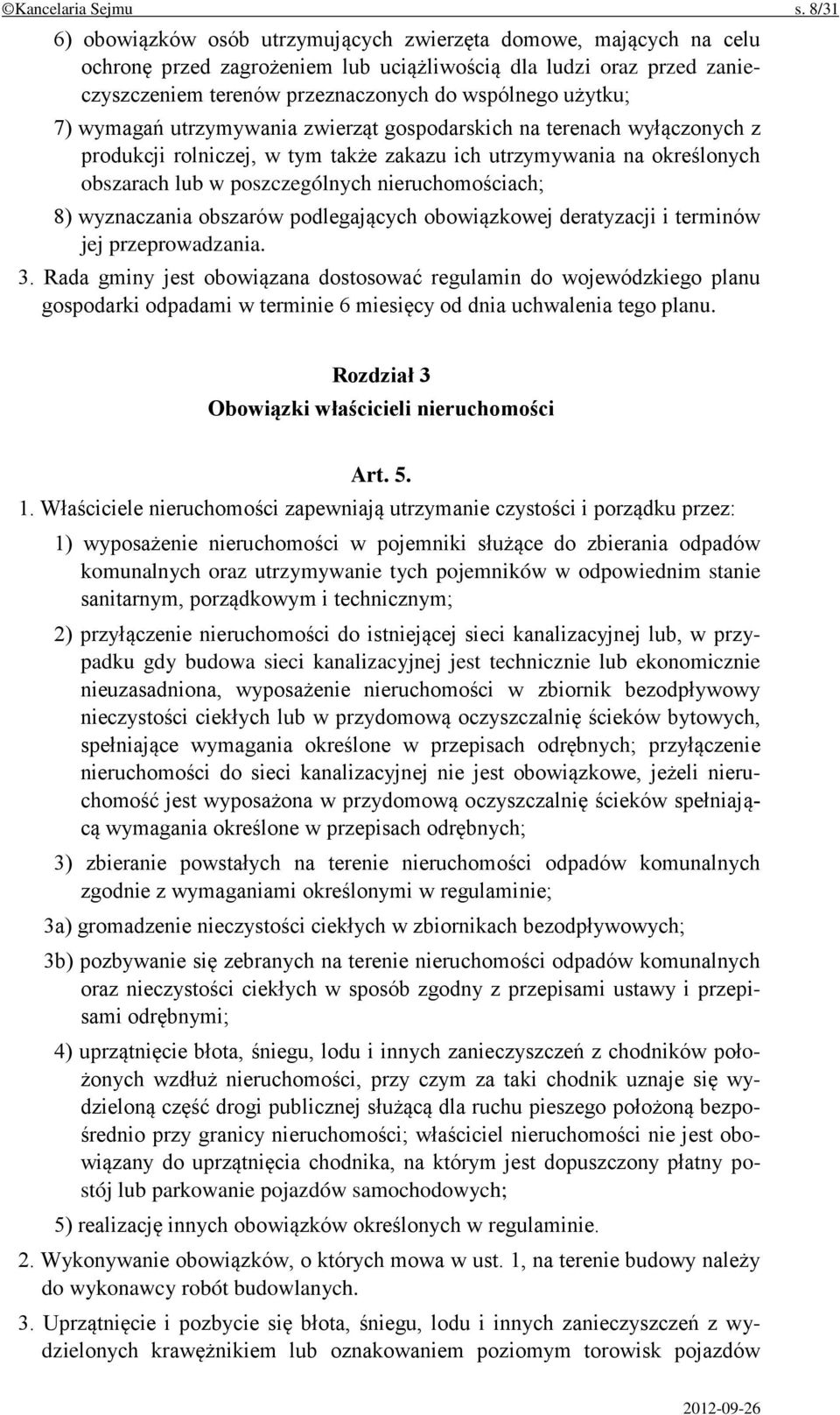 7) wymagań utrzymywania zwierząt gospodarskich na terenach wyłączonych z produkcji rolniczej, w tym także zakazu ich utrzymywania na określonych obszarach lub w poszczególnych nieruchomościach; 8)