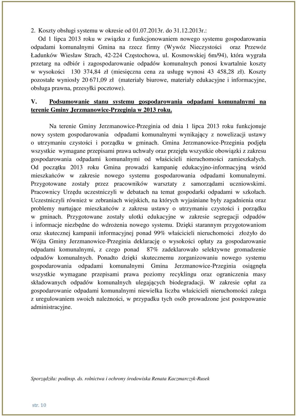 : Od 1 lipca 2013 roku w związku z funkcjonowaniem nowego systemu gospodarowania odpadami komunalnymi Gmina na rzecz firmy (Wywóz Nieczystości oraz Przewóz Ładunków Wiesław Strach, 42-224