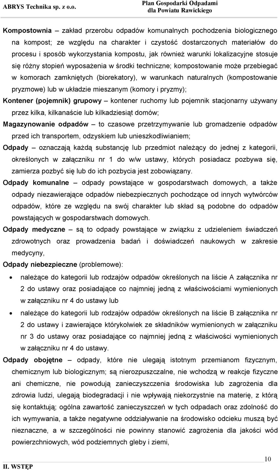 pryzmowe) lub w układzie mieszanym (komory i pryzmy); Kontener (pojemnik) grupowy kontener ruchomy lub pojemnik stacjonarny używany przez kilka, kilkanaście lub kilkadziesiąt domów; Magazynowanie