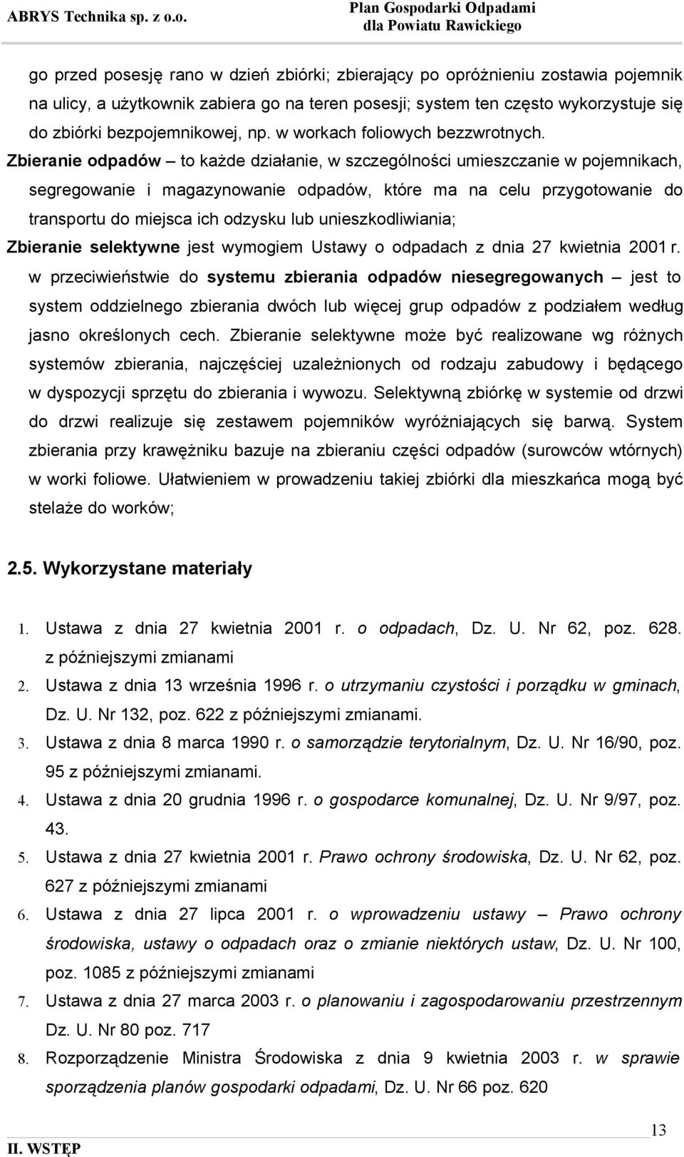 Zbieranie odpadów to każde działanie, w szczególności umieszczanie w pojemnikach, segregowanie i magazynowanie odpadów, które ma na celu przygotowanie do transportu do miejsca ich odzysku lub