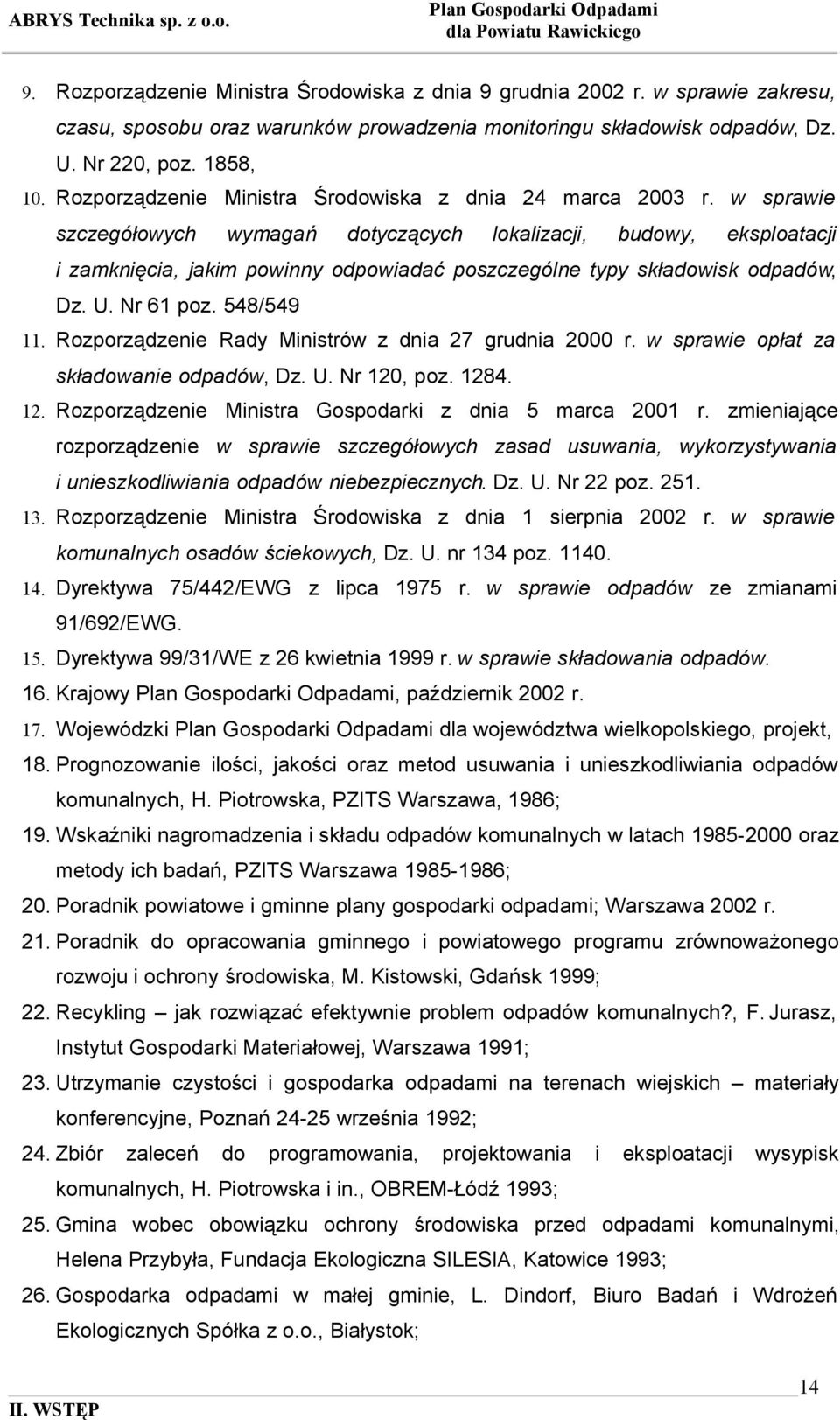 w sprawie szczegółowych wymagań dotyczących lokalizacji, budowy, eksploatacji i zamknięcia, jakim powinny odpowiadać poszczególne typy składowisk odpadów, Dz. U. Nr 61 poz. 548/549 11.