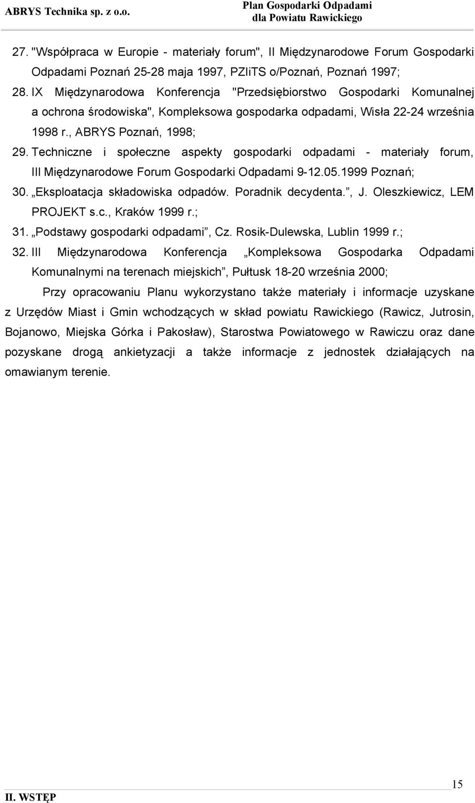 Techniczne i społeczne aspekty gospodarki odpadami - materiały forum, III Międzynarodowe Forum Gospodarki Odpadami 9-12.05.1999 Poznań; 30. Eksploatacja składowiska odpadów. Poradnik decydenta., J.