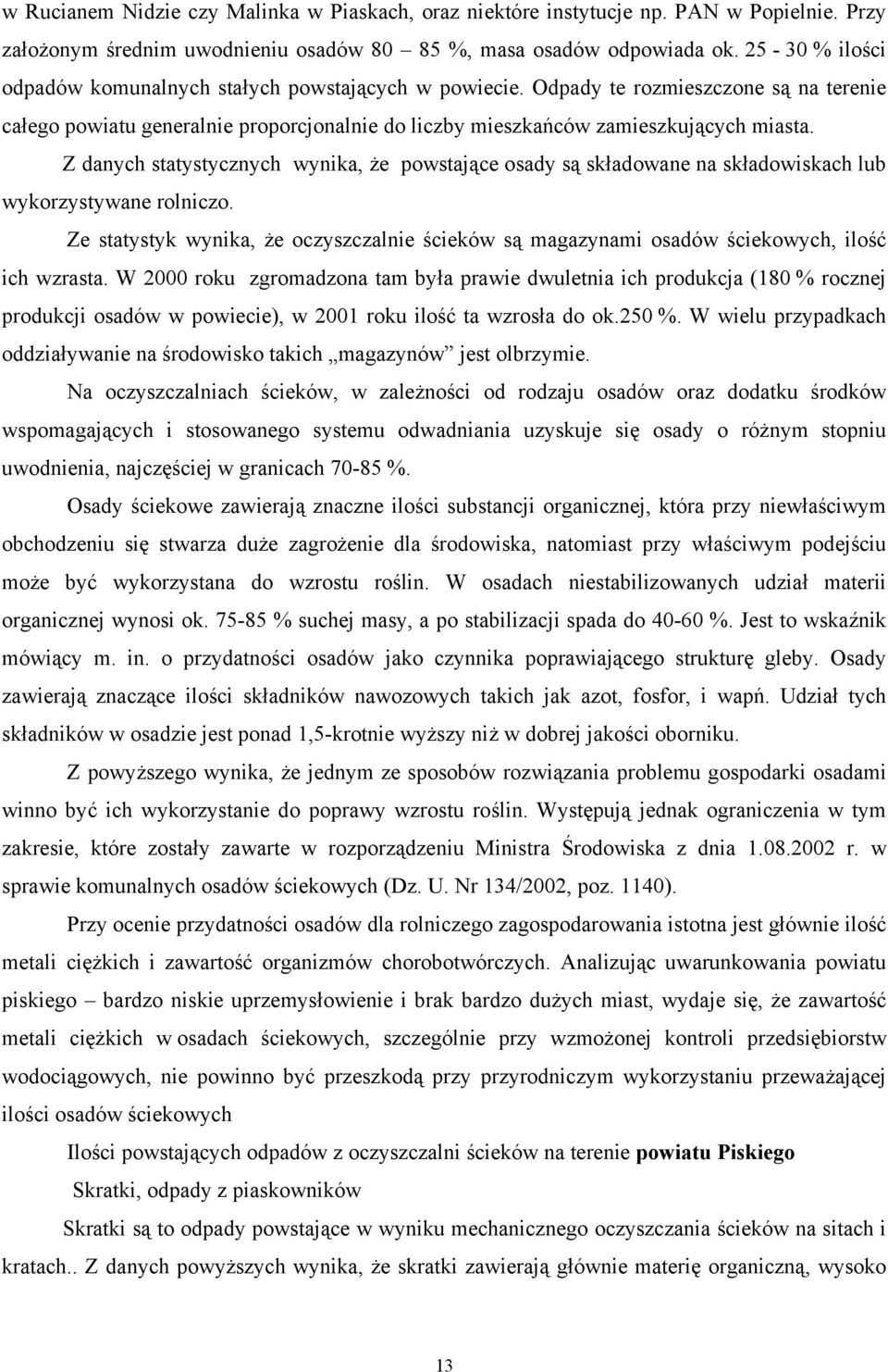 Z danych statystycznych wynika, że powstające osady są składowane na składowiskach lub wykorzystywane rolniczo.