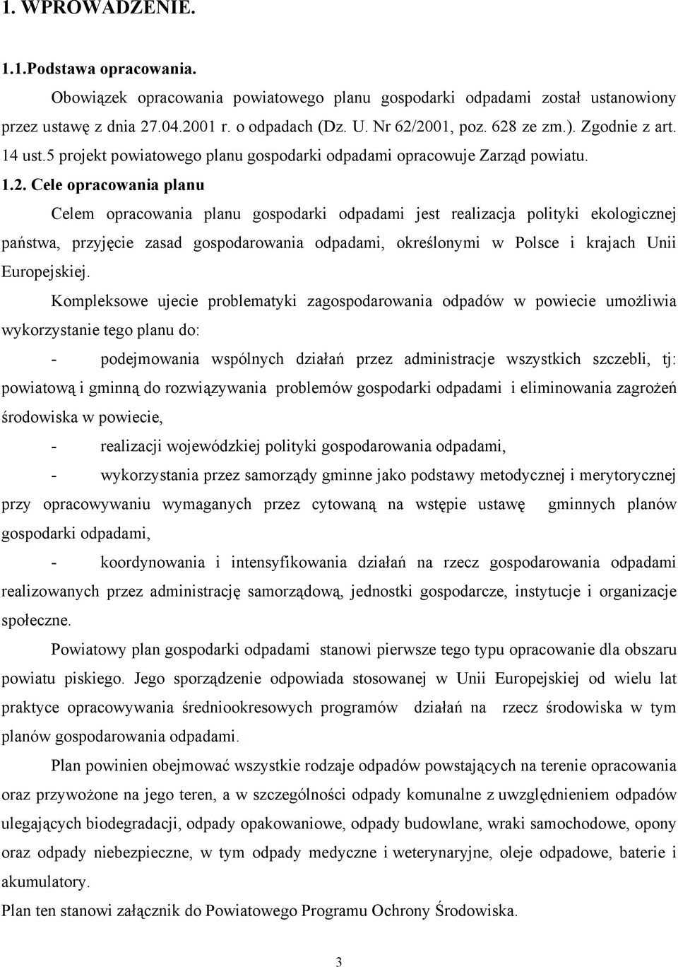 polityki ekologicznej państwa, przyjęcie zasad gospodarowania odpadami, określonymi w Polsce i krajach Unii Europejskiej.