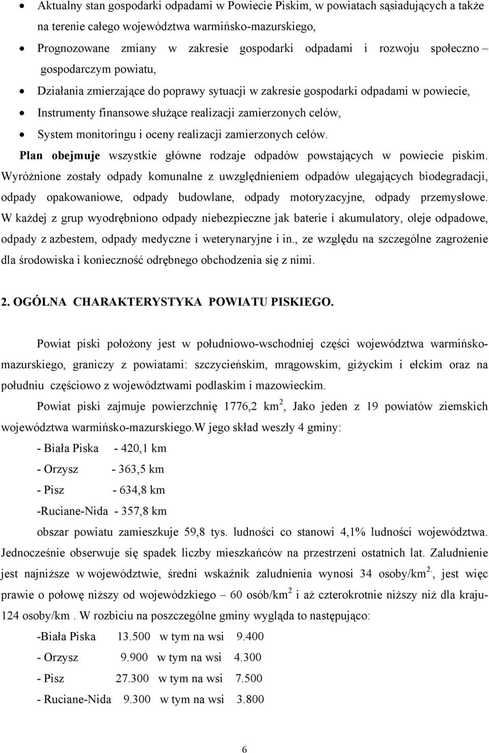 monitoringu i oceny realizacji zamierzonych celów. Plan obejmuje wszystkie główne rodzaje odpadów powstających w powiecie piskim.