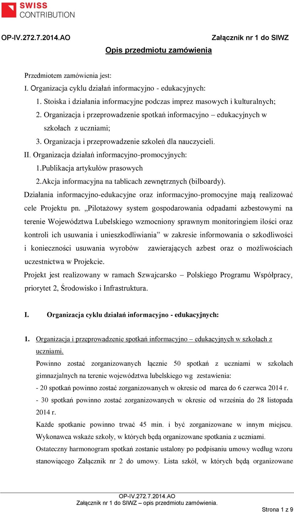 Organizacja i przeprowadzenie szkoleń dla nauczycieli. II. Organizacja działań informacyjno-promocyjnych: 1.Publikacja artykułów prasowych 2.Akcja informacyjna na tablicach zewnętrznych (bilboardy).