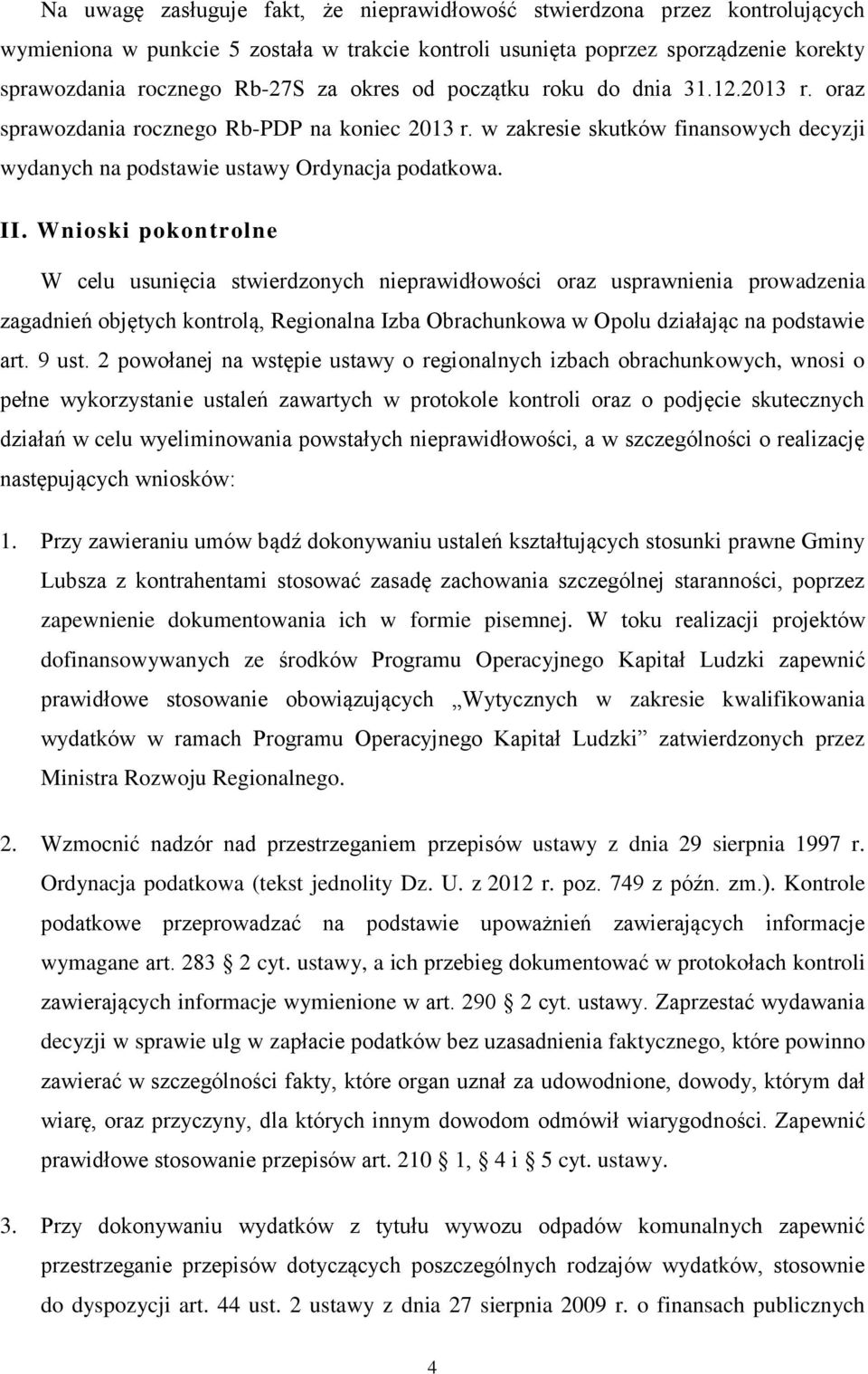 Wnioski pokontrolne W celu usunięcia stwierdzonych nieprawidłowości oraz usprawnienia prowadzenia zagadnień objętych kontrolą, Regionalna Izba Obrachunkowa w Opolu działając na podstawie art. 9 ust.