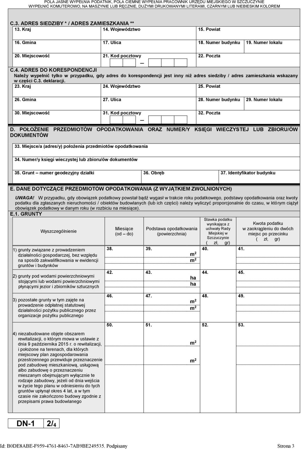 ADRES DO KORESPONDENCJI Należy wypełnić tylko w przypadku, gdy adres do korespondencji jest inny niż adres siedziby / adres zamieszkania wskazany w części C.3. deklaracji. 23. Kraj 24. Województwo 25.