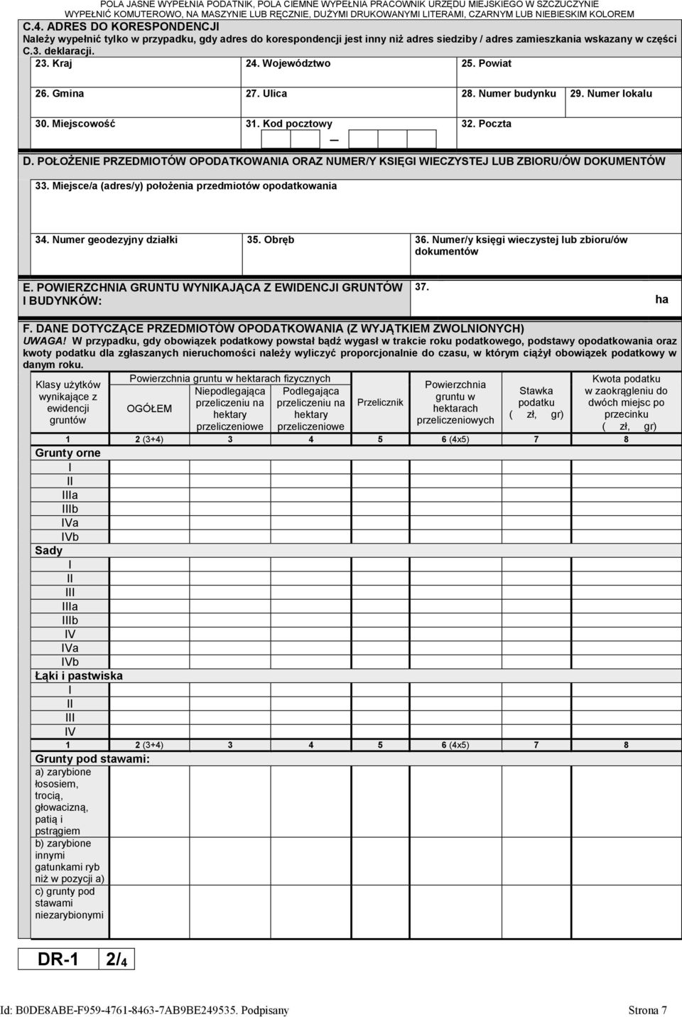 POŁOŻENIE PRZEDMIOTÓW OPODATKOWANIA ORAZ NUMER/Y KSIĘGI WIECZYSTEJ LUB ZBIORU/ÓW DOKUMENTÓW 33. Miejsce/a (adres/y) położenia przedmiotów opodatkowania 34. Numer geodezyjny działki 35. Obręb 36.