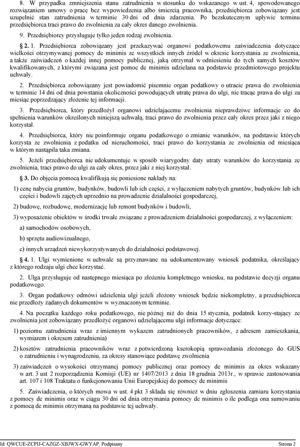 Po bezskutecznym upływie terminu przedsiębiorca traci prawo do zwolnienia za cały okres danego zwolnienia. 9. Przedsiębiorcy przysługuje tylko jeden rodzaj zwolnienia. 2. 1.