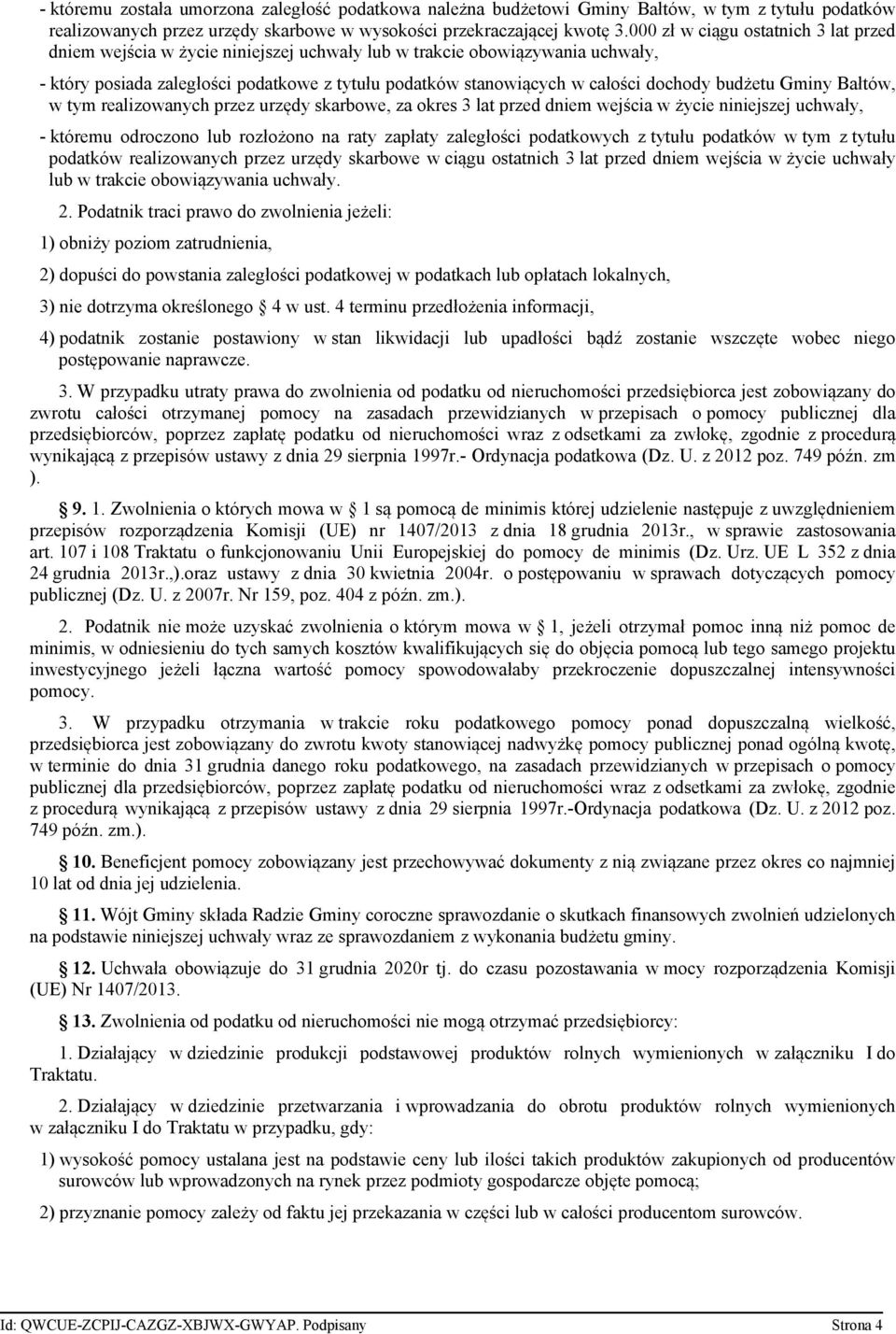 dochody budżetu Gminy Bałtów, w tym realizowanych przez urzędy skarbowe, za okres 3 lat przed dniem wejścia w życie niniejszej uchwały, - któremu odroczono lub rozłożono na raty zapłaty zaległości