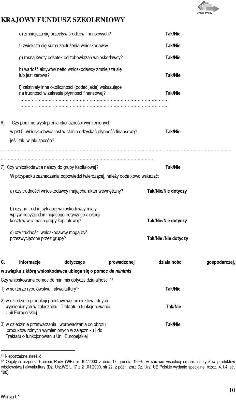 i) zaistniały inne okoliczności (podać jakie) wskazujące na trudności w zakresie płynności finansowej? Tak/Nie.