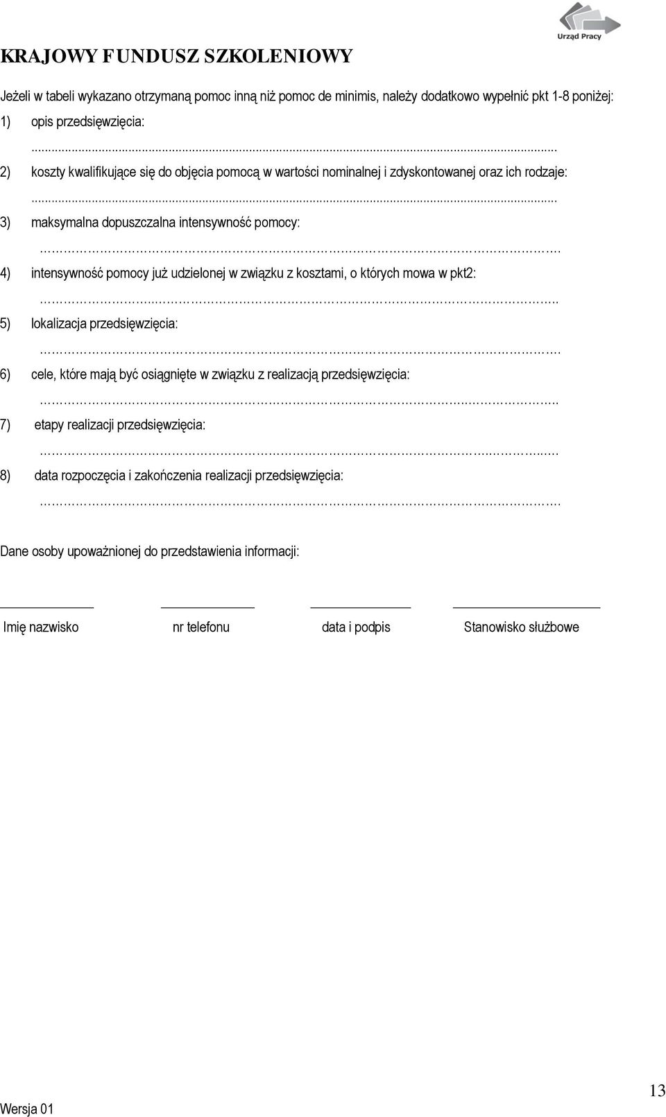 4) intensywność pomocy już udzielonej w związku z kosztami, o których mowa w pkt2:.... 5) lokalizacja przedsięwzięcia:.